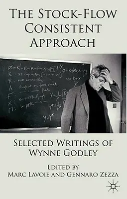 A készletáramlás-konzisztens megközelítés: Wynne Godley válogatott írásai - The Stock-Flow Consistent Approach: Selected Writings of Wynne Godley