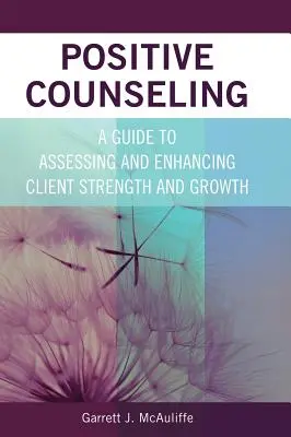 Pozitivní poradenství: Průvodce hodnocením a posilováním klientovy síly a růstu. - Positive Counseling: A Guide to Assessing and Enhancing Client Strength and Growth
