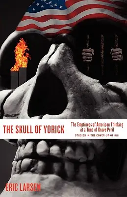 Yorick koponyája: Az amerikai gondolkodás üressége a súlyos veszélyek idején - The Skull of Yorick: The Emptiness of American Thinking at a Time of Grave Peril