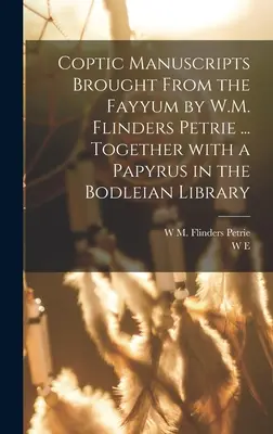 W. M. Flinders Petrie által a Fayyumból hozott kopt kéziratok ... a Bodleian könyvtárban található papiruszokkal együtt... - Coptic manuscripts brought from the Fayyum by W.M. Flinders Petrie ... together with a papyrus in the Bodleian library