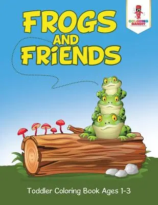 Békák és barátaik: 1-3 éves korosztály számára - Frogs and Friends: Toddler Coloring Book Ages 1-3