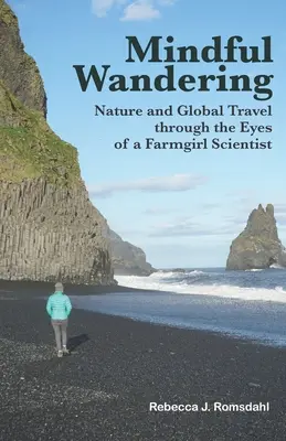 Mindful Wandering: A természet és a globális utazás egy parasztlány tudós szemével - Mindful Wandering: Nature and Global Travel through the Eyes of a Farmgirl Scientist