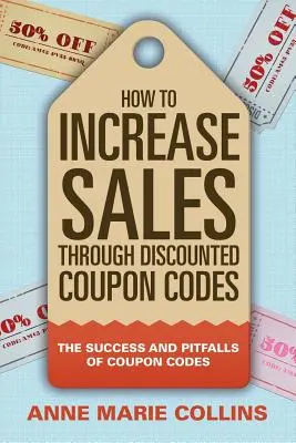 Hogyan növelje az eladásokat kedvezményes kupon kódokkal: A kuponkódok sikere és buktatói - How to Increase Sales through Discounted Coupon Codes: The Success and Pitfalls of Coupon Codes