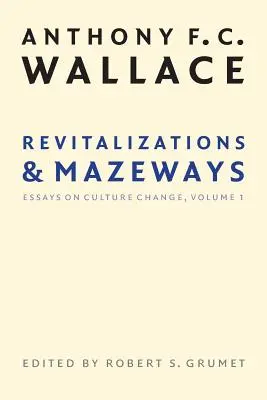 Újjáélesztések és Mazeways: Esszék a kultúraváltásról, 1. kötet - Revitalizations and Mazeways: Essays on Culture Change, Volume 1