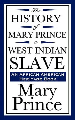 Mary Prince, a nyugat-indiai rabszolga története (egy afroamerikai örökségkönyv) - The History of Mary Prince, a West Indian Slave (an African American Heritage Book)