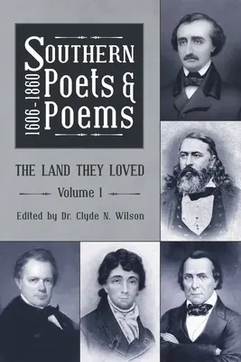 Déli költők és versek, 1606-1860: The Land They Loved Volume 1. - Southern Poets and Poems, 1606 -1860: The Land They Loved Volume 1