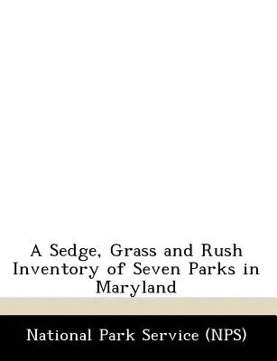 A Sedge, Grass and Rush Inventory of Seven Parks in Maryland (Maryland állam hét parkjának leltára) - A Sedge, Grass and Rush Inventory of Seven Parks in Maryland