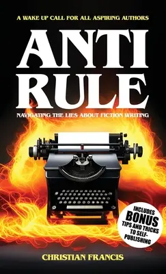 Anti Rule: Navigating The Lies About Fiction Writing