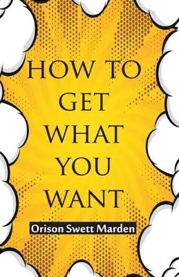 Hogyan szerezd meg, amit akarsz - How To Get What You Want