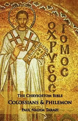 A Chrysostomus Biblia - Kolossé és Filemon: A Commentary - The Chrysostom Bible - Colossians & Philemon: A Commentary