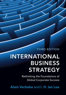 Nemzetközi üzleti stratégia: A globális vállalati siker alapjainak újragondolása - International Business Strategy: Rethinking the Foundations of Global Corporate Success