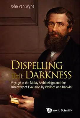 A sötétség eloszlatása: Utazás a Maláj-szigetvilágban és az evolúció felfedezése Wallace és Darwin által - Dispelling the Darkness: Voyage in the Malay Archipelago and the Discovery of Evolution by Wallace and Darwin