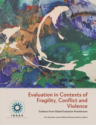 Értékelés bizonytalan, konfliktusokkal és erőszakkal teli kontextusokban: Útmutatás a globális értékelési szakemberektől - Evaluation in Contexts of Fragility, Conflict and Violence: Guidance from Global Evaluation Practitioners