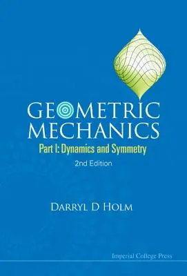 Geometriai mechanika - I. rész: Dinamika és szimmetria (2. kiadás) - Geometric Mechanics - Part I: Dynamics and Symmetry (2nd Edition)