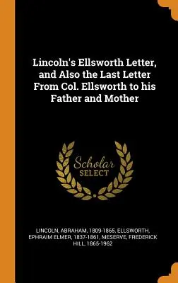 Lincoln Ellsworth-levele, valamint Ellsworth ezredes utolsó levele apjának és anyjának - Lincoln's Ellsworth Letter, and Also the Last Letter From Col. Ellsworth to his Father and Mother