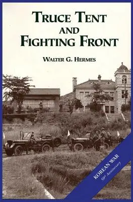 Az amerikai hadsereg és a koreai háború: Fegyverszüneti sátor és harcoló front - The U.S. Army and the Korean War: Truce Tent and Fighting Front