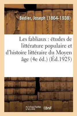 Les Fabliaux: tudes de Littrature Populaire Et d'Histoire Littraire Du Moyen ge (4e d.)