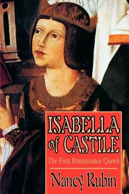 Kasztíliai Izabella: Az első reneszánsz királynő - Isabella of Castile: The First Renaissance Queen