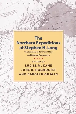 Stephen H. Long északi expedíciói: Az 1817-es és 1823-as naplók és kapcsolódó dokumentumok - Northern Expeditions of Stephen H.Long: The Journals of 1817 and 1823 and Related Documents