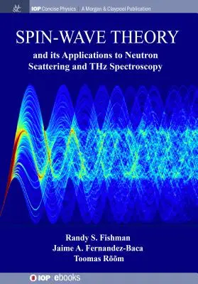 A spin-hullám elmélet és alkalmazásai a neutronszórásban és a THz spektroszkópiában - Spin-Wave Theory and its Applications to Neutron Scattering and THz Spectroscopy