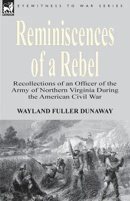 Egy lázadó emlékei: Az észak-virginiai hadsereg egy tisztjének visszaemlékezései az amerikai polgárháború idején - Reminiscences of a Rebel: Recollections of an Officer of the Army of Northern Virginia During the American Civil War