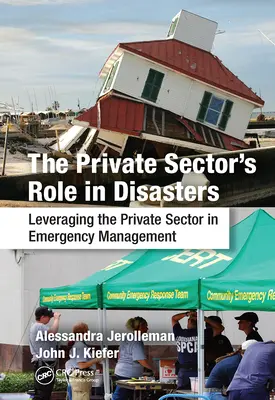 A magánszektor szerepe a katasztrófák esetén: A magánszektor mozgósítása a katasztrófavédelemben - The Private Sector's Role in Disasters: Leveraging the Private Sector in Emergency Management