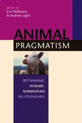 Állati pragmatizmus: Az ember-nem-emberi kapcsolatok újragondolása - Animal Pragmatism: Rethinking Human-Nonhuman Relationships