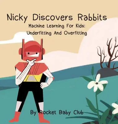 Nicky felfedezi a nyulakat: Gépi tanulás gyerekeknek: Underfitting and Overfitting - Nicky Discovers Rabbits: Machine Learning For Kids: Underfitting and Overfitting