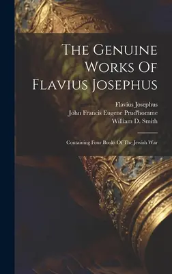 Flavius Josephus valódi művei: A zsidó háború négy könyvét tartalmazza - The Genuine Works Of Flavius Josephus: Containing Four Books Of The Jewish War