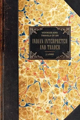 Utazások és utazások: Egy indián tolmács és kereskedő - Voyages and Travels: Of an Indian Interpreter and Trader