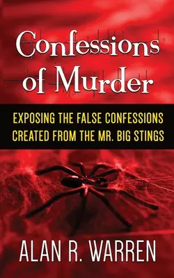 Gyilkossági vallomás; A Mr. Big-csípésekből származó hamis vallomások leleplezése - Confession of Murder; Exposing the False Confessions Created from the Mr. Big Stings