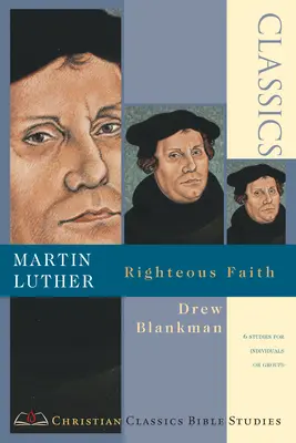 Martin Luther: Luther: Igazságos hit - Martin Luther: Righteous Faith