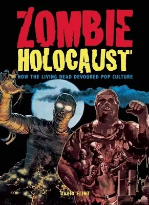 Zombie Holocaust: Hogyan falták fel az élőhalottak a popkultúrát - Zombie Holocaust: How the Living Dead Devoured Pop Culture