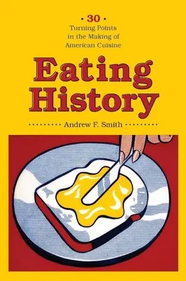 Eating History: Harminc fordulópont az amerikai konyha kialakulásában - Eating History: Thirty Turning Points in the Making of American Cuisine