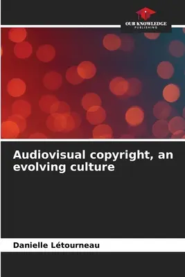 Audiovizuális szerzői jog, egy fejlődő kultúra - Audiovisual copyright, an evolving culture