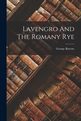 Lavengro és a roma rozsda - Lavengro And The Romany Rye