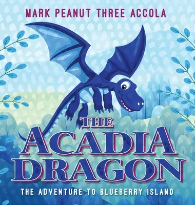 Az akadiai sárkány: A kaland az Áfonyaszigetre - The Acadia Dragon: The adventure to Blueberry Island