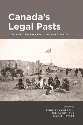 Kanada jogi múltja: Előre tekintve, visszatekintve - Canada's Legal Pasts: Looking Foreward, Looking Back