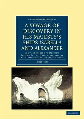 Felfedezőút, amely az Admiralitás parancsára, Őfelsége Isabella és Alexander nevű hajóin történt: A Baffin's Ba felfedezése céljából. - A Voyage of Discovery, Made Under the Orders of the Admiralty, in His Majesty's Ships Isabella and Alexander: For the Purpose of Exploring Baffin's Ba