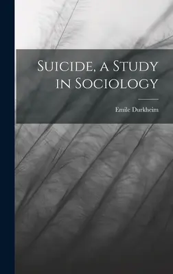 Öngyilkosság, szociológiai tanulmány - Suicide, a Study in Sociology