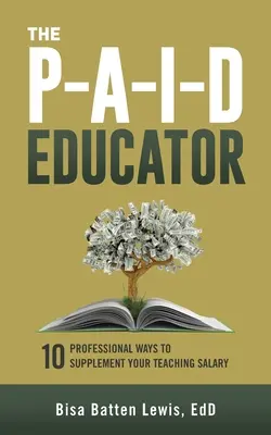 A fizetett pedagógus: 10 professzionális módja a tanári fizetés kiegészítésének - The PAID Educator: 10 Professional Ways to Supplement Your Teaching Salary