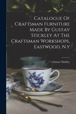 Gustav Stickley által a kézműves műhelyekben, Eastwoodban, N.y-ban készített kézműves bútorok katalógusa - Catalogue Of Craftsman Furniture Made By Gustav Stickley At The Craftsman Workshops, Eastwood, N.y