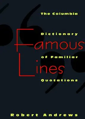 Híres vonalak: A Columbia Dictionary of Familiar Quotations (Ismerős idézetek szótára) - Famous Lines: A Columbia Dictionary of Familiar Quotations