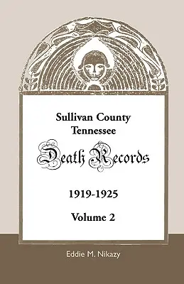Sullivan megye, Tennessee, Halotti feljegyzések: kötet, 1919-1925 - Sullivan County, Tennessee, Death Records: Volume 2, 1919-1925