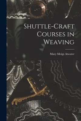 Kézműves tanfolyamok a szövésről - Shuttle-craft Courses in Weaving