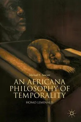 Az időbeliség africana filozófiája: Homo Liminalis - An Africana Philosophy of Temporality: Homo Liminalis