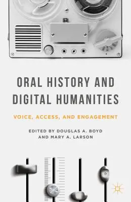 Orální historie a digitální humanitní vědy: Hlas, přístup a zapojení - Oral History and Digital Humanities: Voice, Access, and Engagement