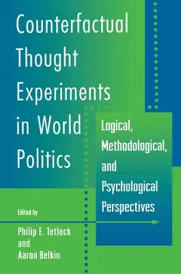 Kontrafaktuális gondolatkísérletek a világpolitikában: Logikai, módszertani és pszichológiai szempontok - Counterfactual Thought Experiments in World Politics: Logical, Methodological, and Psychological Perspectives