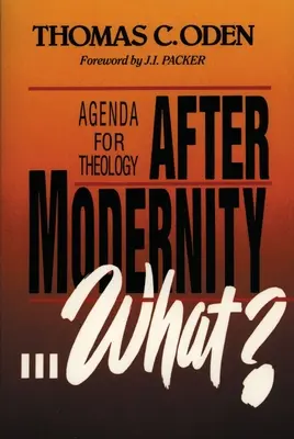 A modernitás után . . . . A modernitás után..: A teológia napirendje - After Modernity . . . What?: Agenda for Theology