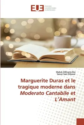 Marguerite Duras et le tragique moderne dans Moderato Cantabile et L'Amant (Marguerite Duras és a modern tragédia a Moderato Cantabile és a L'Amant-ban) - Marguerite Duras et le tragique moderne dans Moderato Cantabile et L'Amant